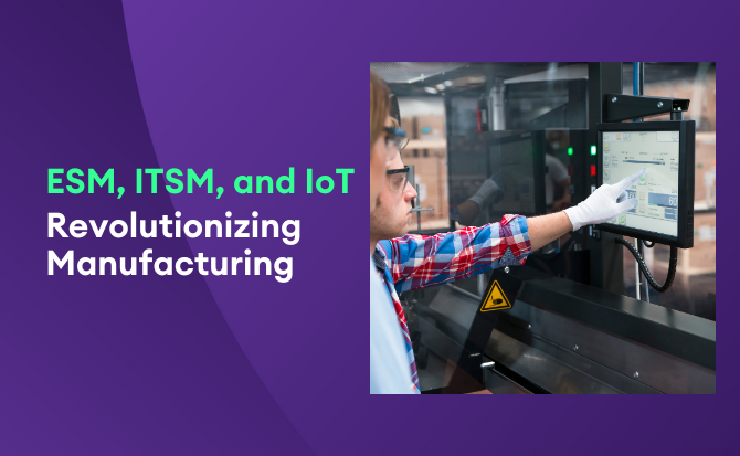 ESM ITSM and IoT  Revolutionizing Manufacturing